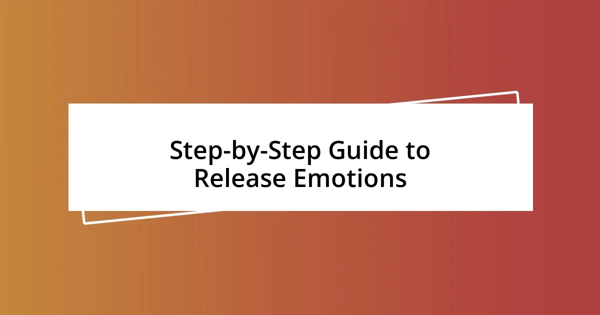 Step-by-Step Guide to Release Emotions