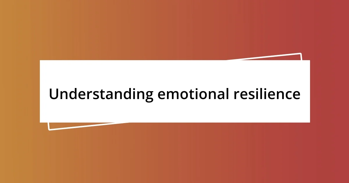 Understanding emotional resilience