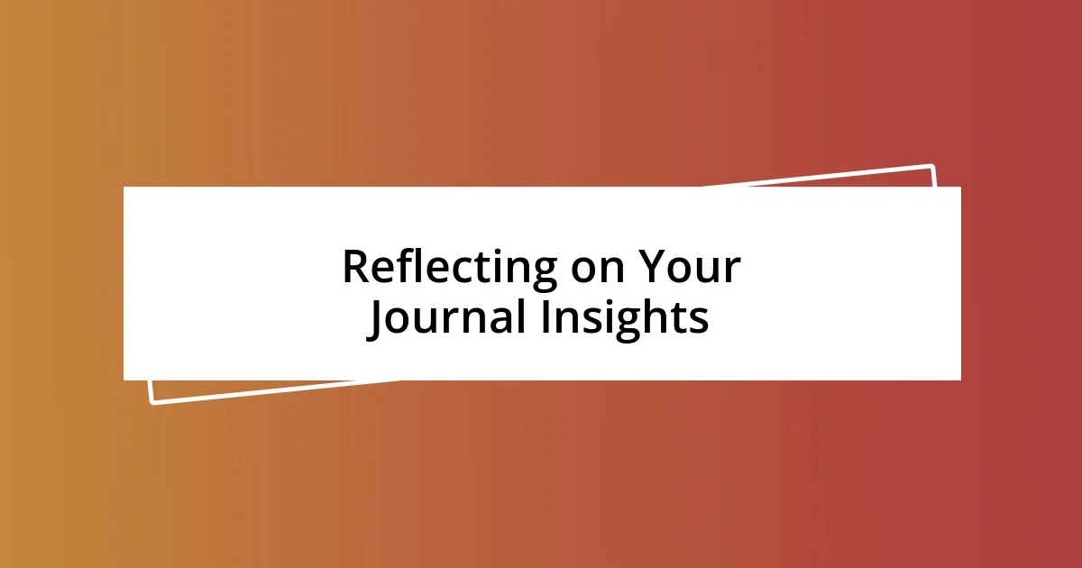 Reflecting on Your Journal Insights