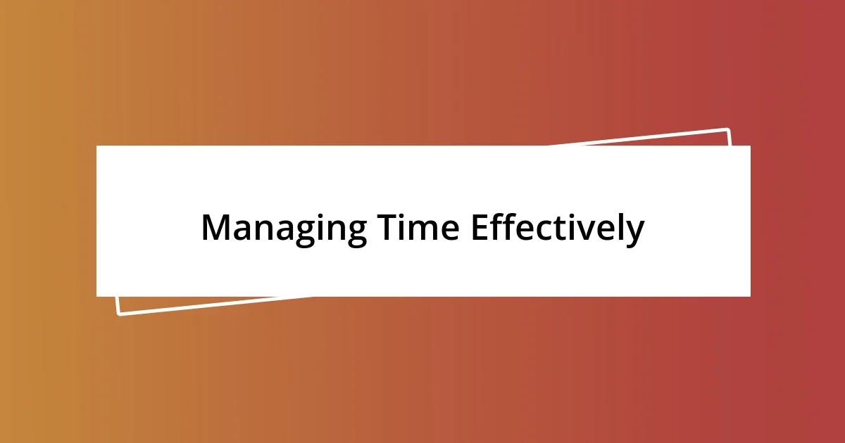 Managing Time Effectively