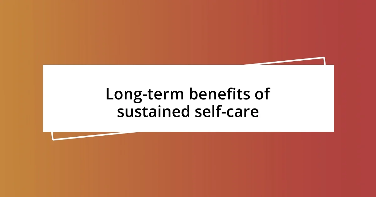 Long-term benefits of sustained self-care