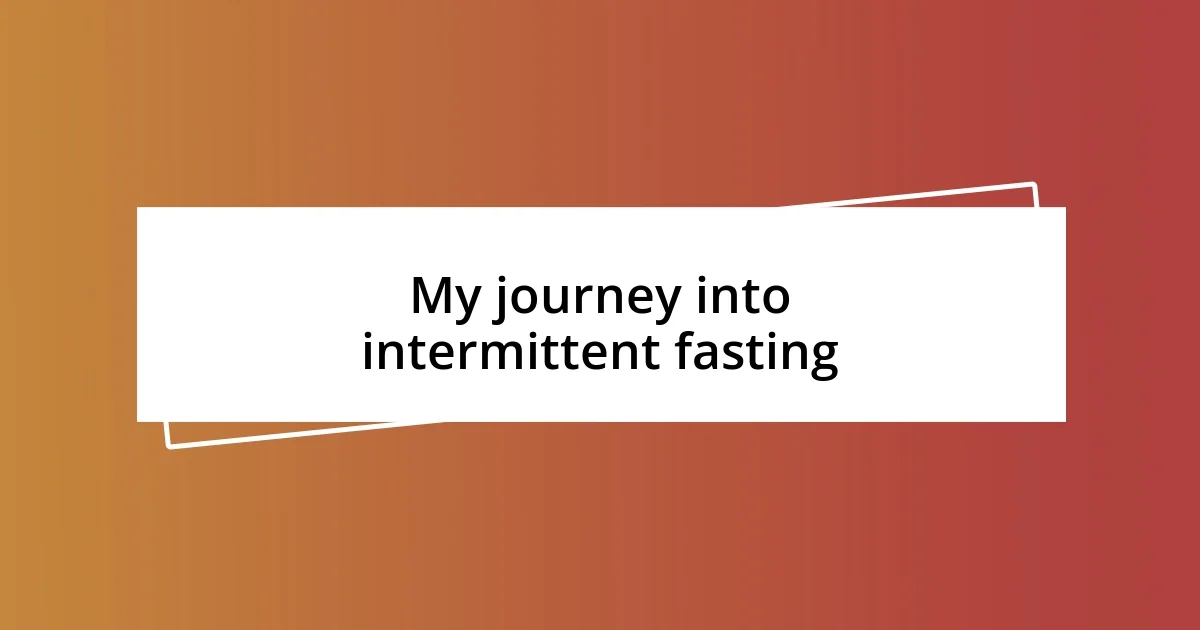 My journey into intermittent fasting