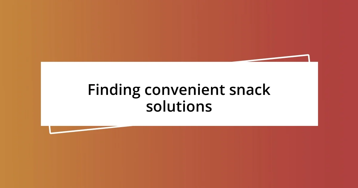 Finding convenient snack solutions