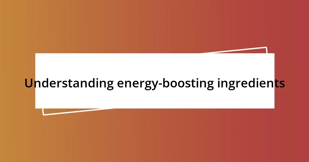 Understanding energy-boosting ingredients