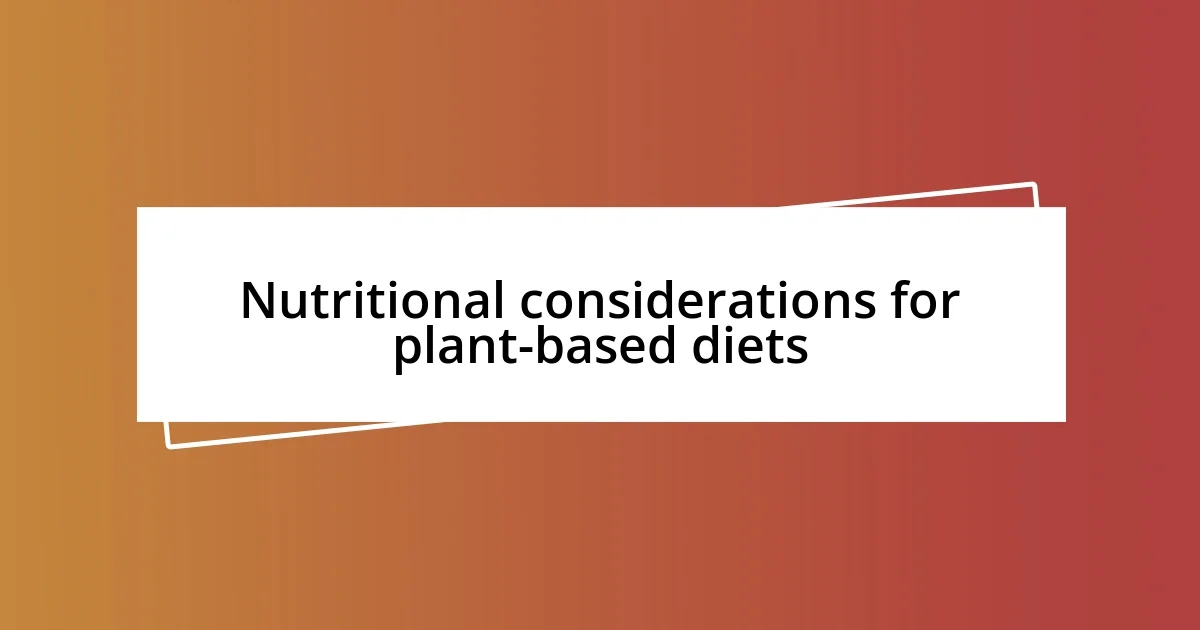 Nutritional considerations for plant-based diets