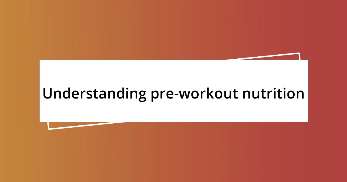 Understanding pre-workout nutrition