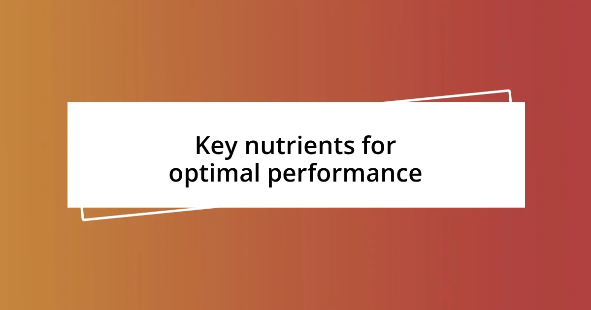 Key nutrients for optimal performance