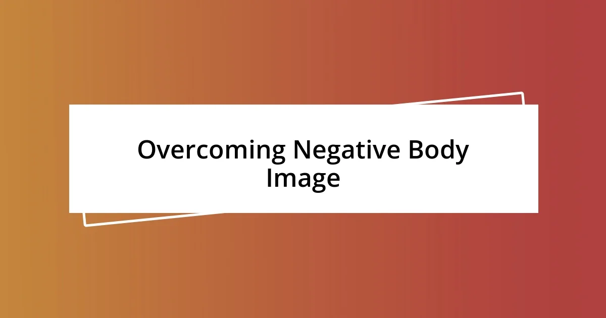 Overcoming Negative Body Image