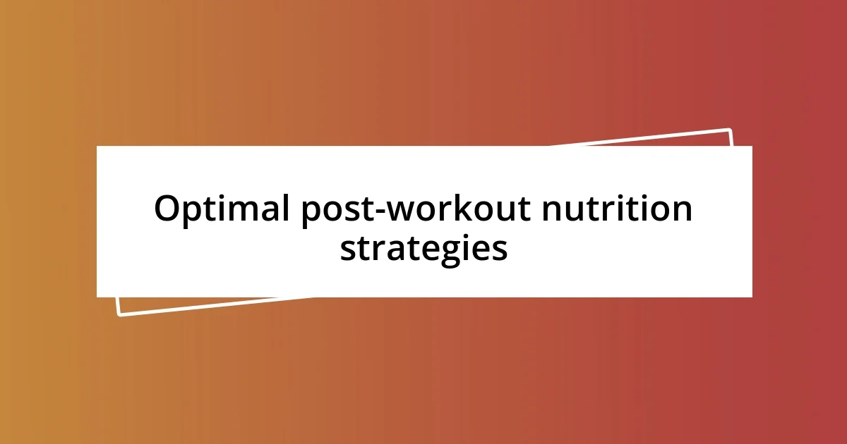 Optimal post-workout nutrition strategies