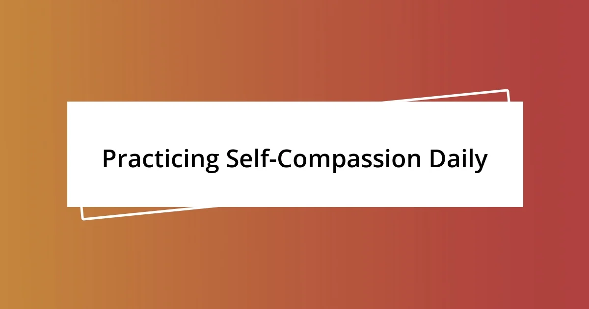 Practicing Self-Compassion Daily