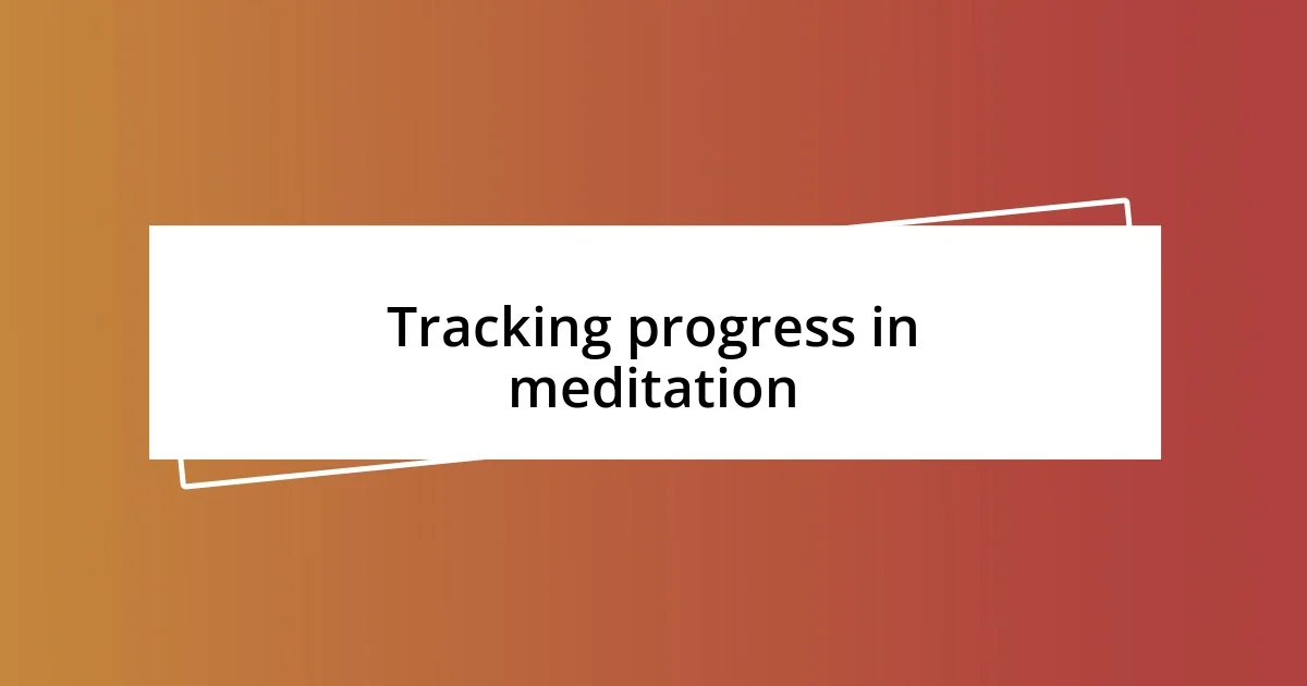 Tracking progress in meditation