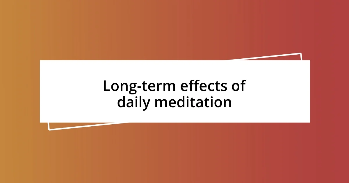 Long-term effects of daily meditation