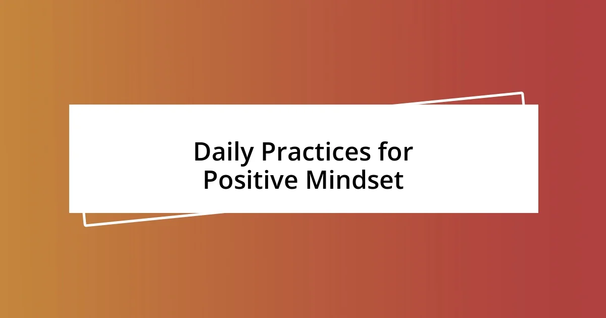 Daily Practices for Positive Mindset