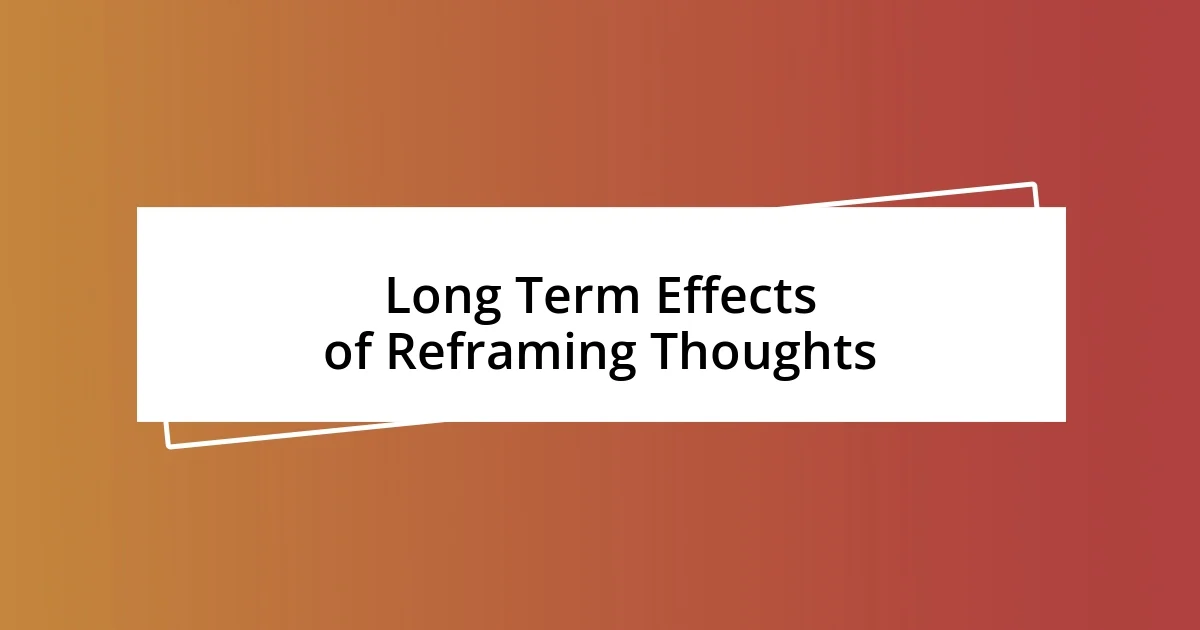 Long Term Effects of Reframing Thoughts