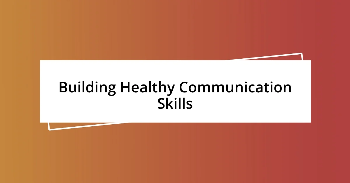 Building Healthy Communication Skills