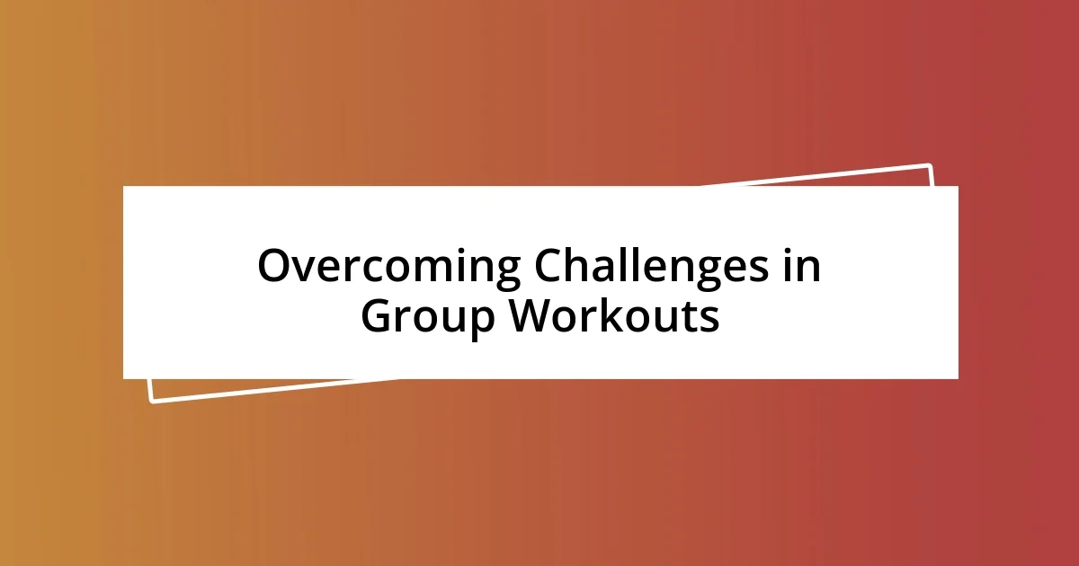 Overcoming Challenges in Group Workouts