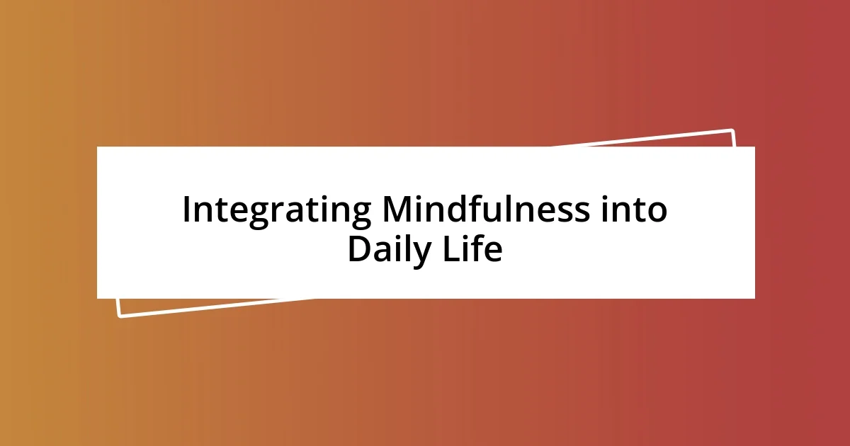 Integrating Mindfulness into Daily Life