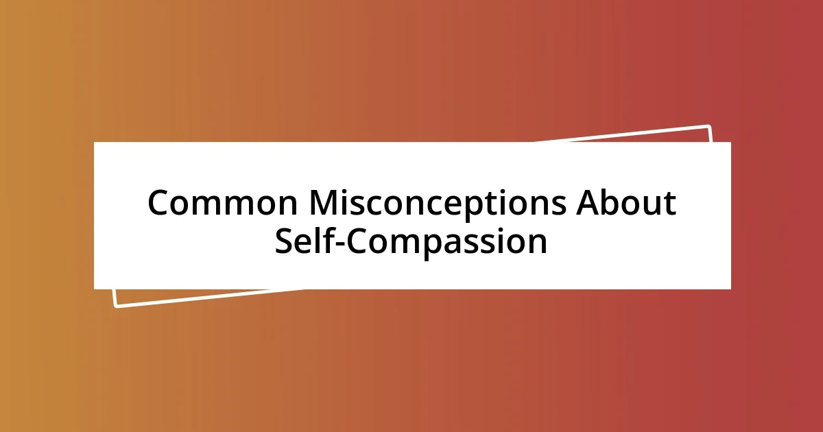 Common Misconceptions About Self-Compassion