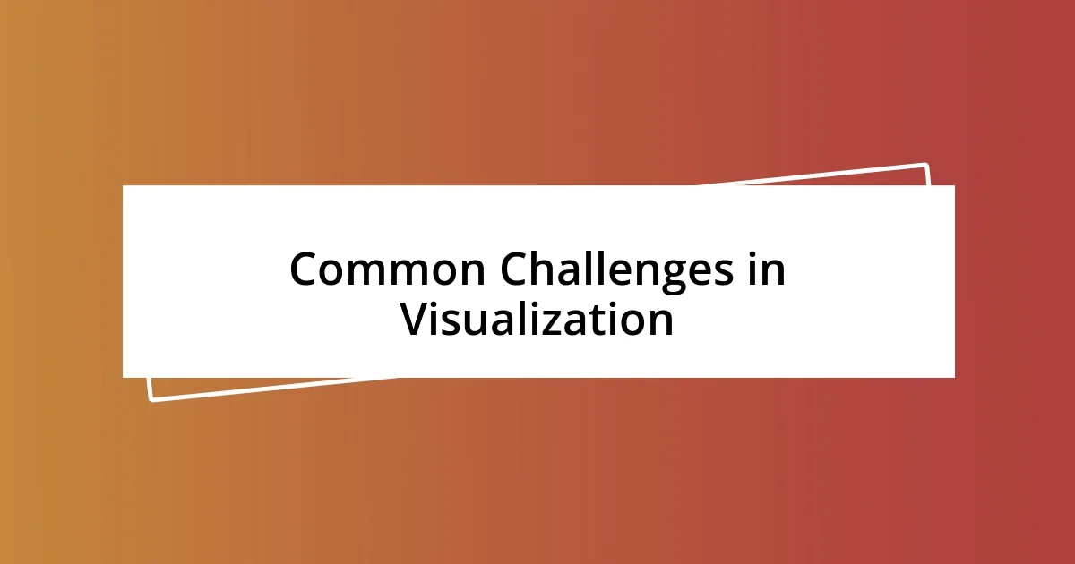 Common Challenges in Visualization