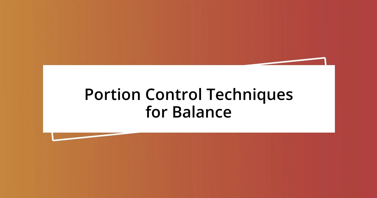 Portion Control Techniques for Balance