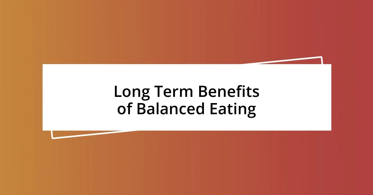 Long Term Benefits of Balanced Eating