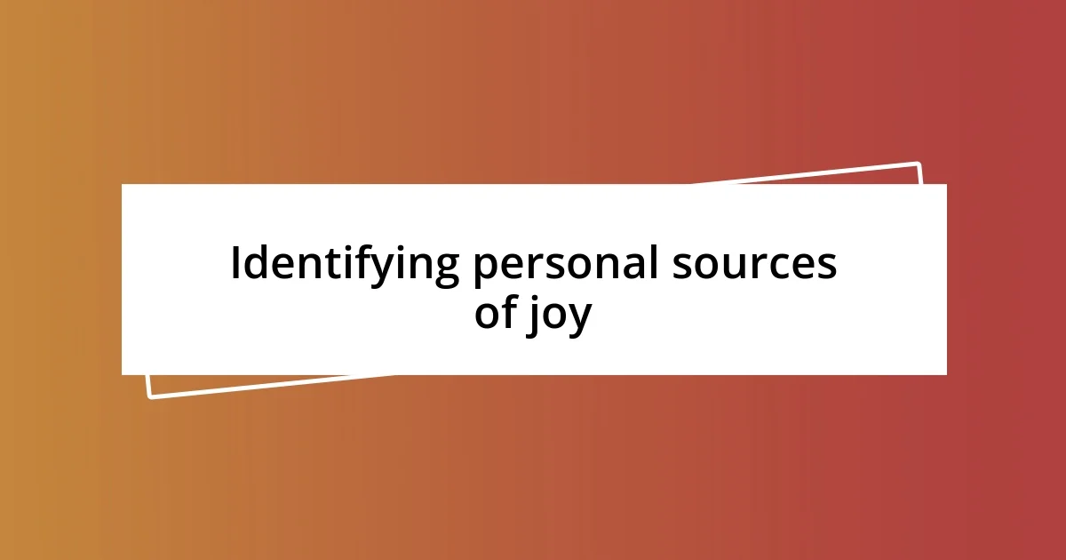 Identifying personal sources of joy