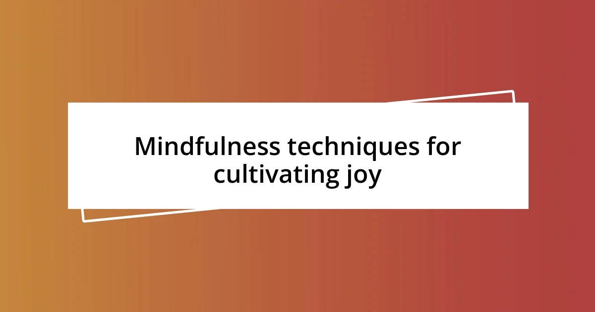 Mindfulness techniques for cultivating joy